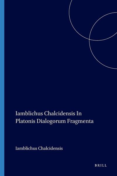 Iamblichus Chalcidensis in Platonis Dialogorum Fragmenta