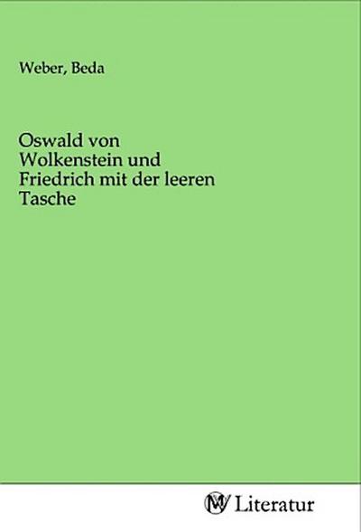 Oswald von Wolkenstein und Friedrich mit der leeren Tasche