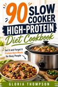 90 Slow Cooker High-Protein Diet Cookbook