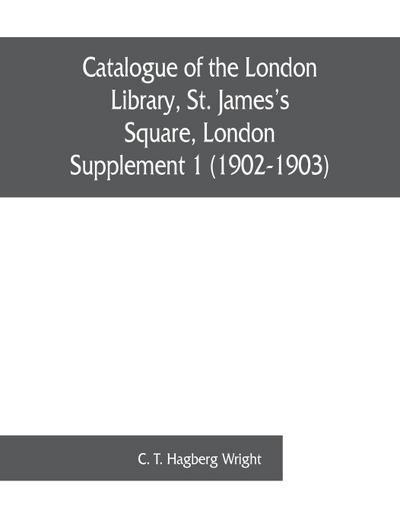 Catalogue of the London Library, St. James’s Square, London