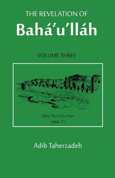 The Revelation Of Baha’u’llah Vol. 3