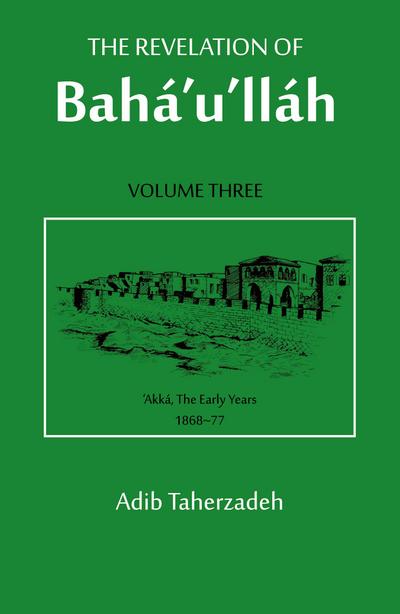 The Revelation Of Baha’u’llah Vol. 3