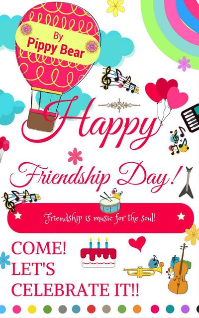 Happy Friendship Day! Friendship is Music for the Soul! Come! Let’s Celebrate it!