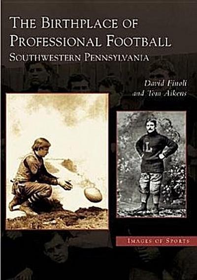 The Birthplace of Professional Football: Southwestern Pennsylvania