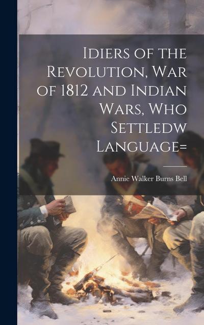 Idiers of the Revolution, War of 1812 and Indian Wars, who Settledw language=