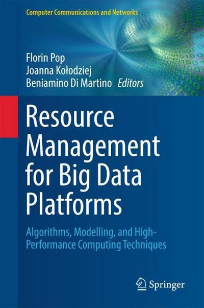 Resource Management for Big Data Platforms: Algorithms, Modelling, and High-Performance Computing Techniques (Computer Communications and Networks)