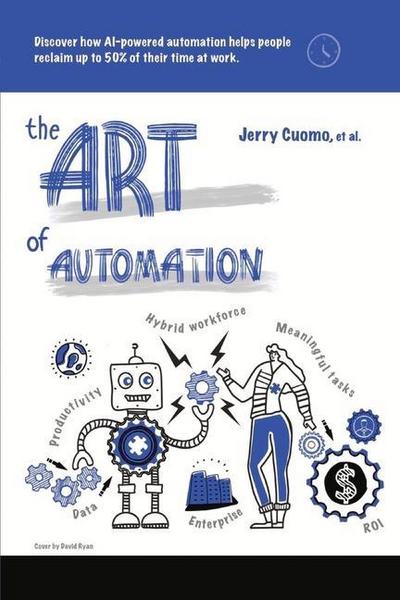 The Art of Automation: Discover How Ai-Powered Automation Helps People Reclaim Up to 50% of Their Time at Work