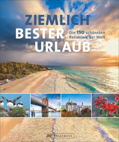 Ziemlich bester Urlaub; Die 150 schönsten Reiseziele der Welt; Fotos v. Binder, Franz/Heeb, Christian; Deutsch