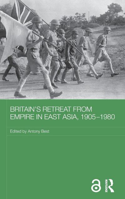 Britain’s Retreat from Empire in East Asia, 1905-1980