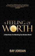 A Feeling of Worth - a manifesto for mending our broken world