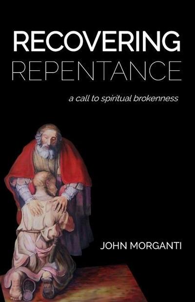 Recovering Repentance: A Call to Spiritual Brokenness
