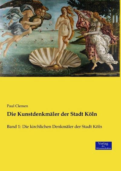 Die Kunstdenkmäler der Stadt Köln