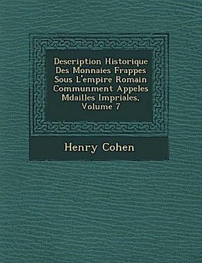Description Historique Des Monnaies Frapp&#65533;es Sous L’empire Romain Commun&#65533;ment Appel&#65533;es M&#65533;dailles Imp&#65533;riales, Volume