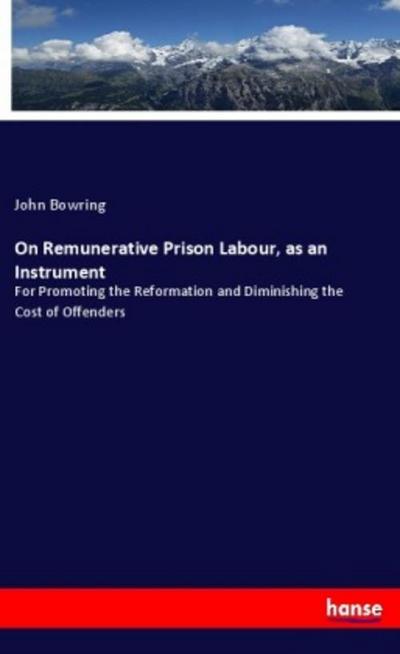 On Remunerative Prison Labour, as an Instrument