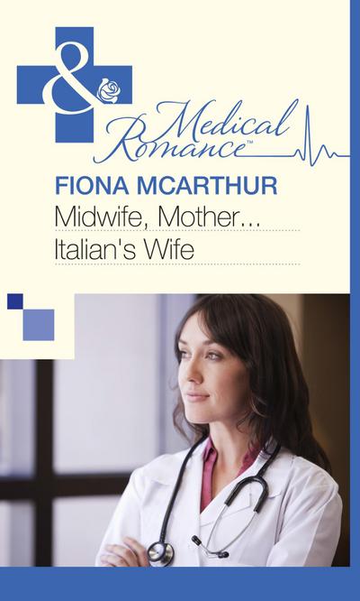 Midwife, Mother...Italian’s Wife (Mills & Boon Medical)