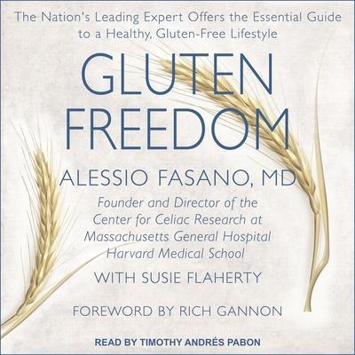 Gluten Freedom Lib/E: The Nation’s Leading Expert Offers the Essential Guide to a Healthy, Gluten-Free Lifestyle