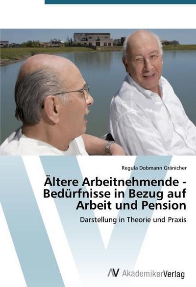 Ältere Arbeitnehmende - Bedürfnisse in Bezug auf Arbeit und Pension