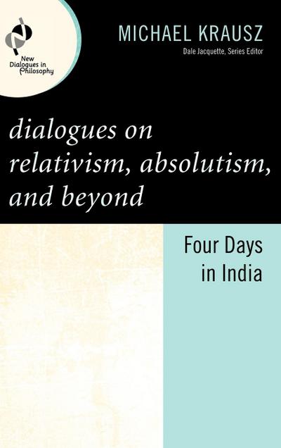 Dialogues on Relativism, Absolutism, and Beyond