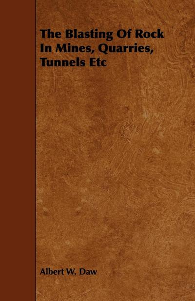 The Blasting Of Rock In Mines, Quarries, Tunnels Etc