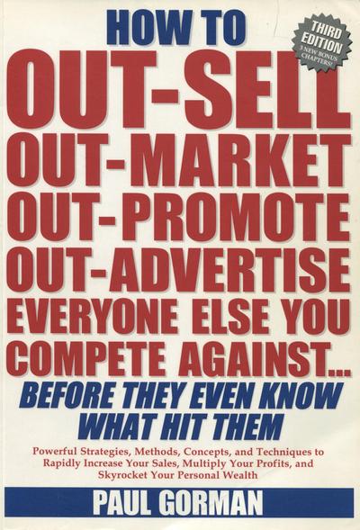 How to Out-Sell, Out-Market, Out-Promote, Out-Advertise Everyone Else You Compete Against... Before They Even Know What Hit Them