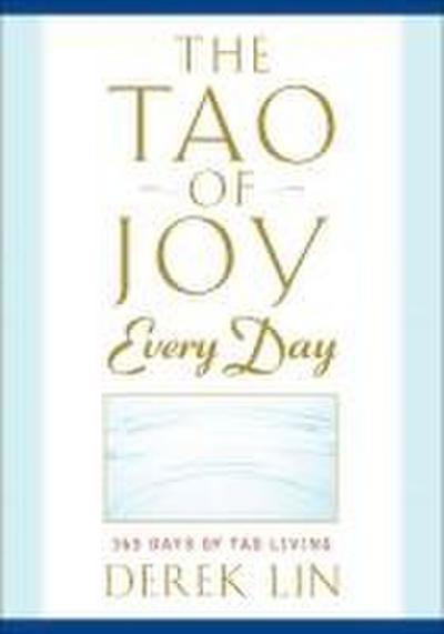 The Tao of Joy Every Day: 365 Days of Tao Living