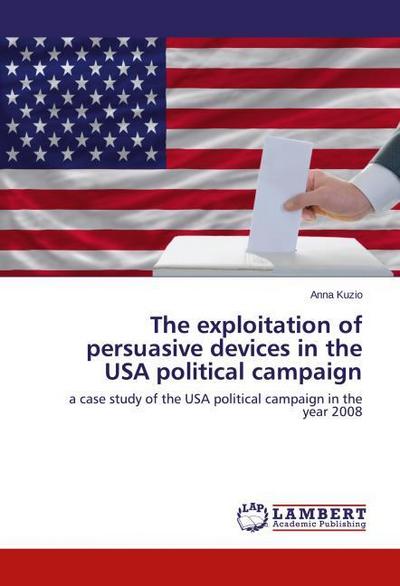 The exploitation of persuasive devices in the USA political campaign