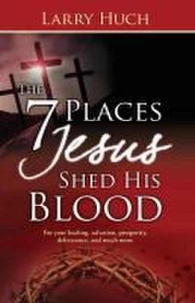 7 Places Jesus Shed His Blood