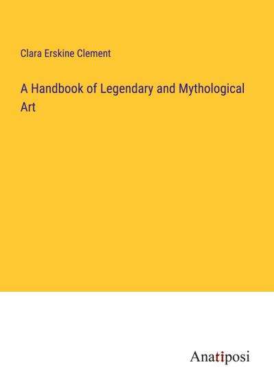 A Handbook of Legendary and Mythological Art