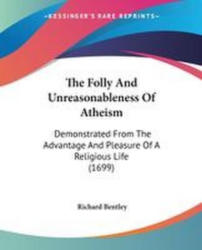 The Folly And Unreasonableness Of Atheism