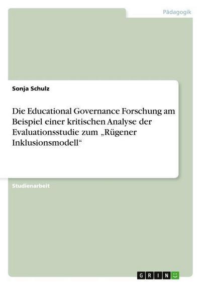 Die Educational Governance Forschung am Beispiel einer kritischen Analyse der Evaluationsstudie zum Rügener Inklusionsmodell