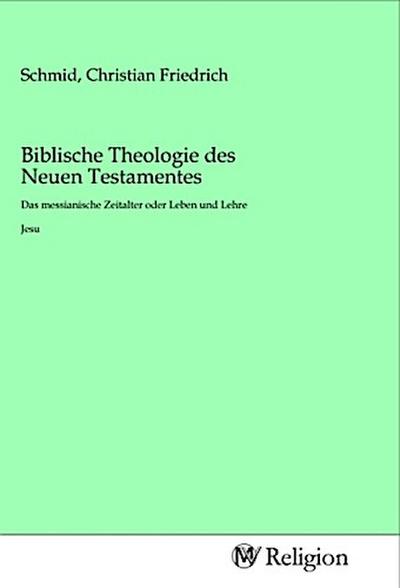Biblische Theologie des Neuen Testamentes