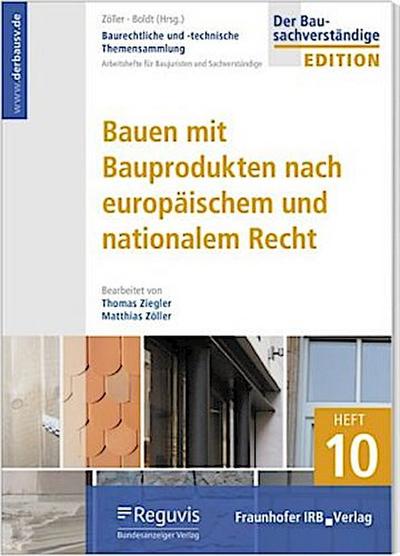 Baurechtliche und -technische Themensammlung - Heft 10: Bauen mit Bauprodukten nach europäischem und nationalem Recht