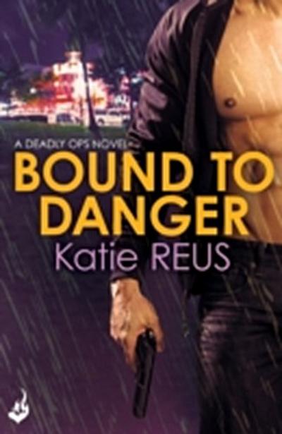Bound to Danger: Deadly Ops Book 2 (A series of thrilling, edge-of-your-seat suspense)