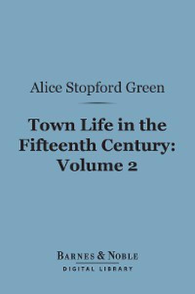 Town Life in the Fifteenth Century, Volume 2 (Barnes & Noble Digital Library)