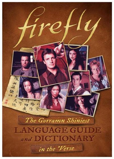 Firefly: The Gorramn Shiniest Language Guide and Dictionary in the ’Verse