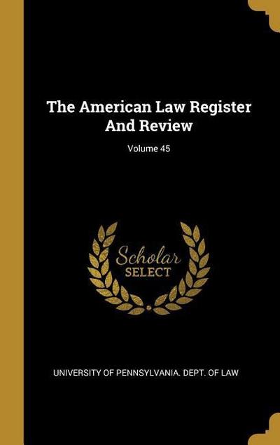 The American Law Register And Review; Volume 45