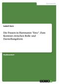 Die Frauen in Hartmanns ’Erec’. Zum Kontrast zwischen Rolle und Darstellungsform