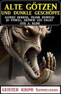 Alte Götzen und dunkle Geschöpfe: Geisterkrimi Sammelband