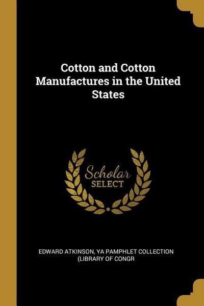 Cotton and Cotton Manufactures in the United States