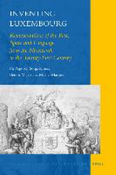 Inventing Luxembourg: Representations of the Past, Space and Language from the Nineteenth to the Twenty-First Century