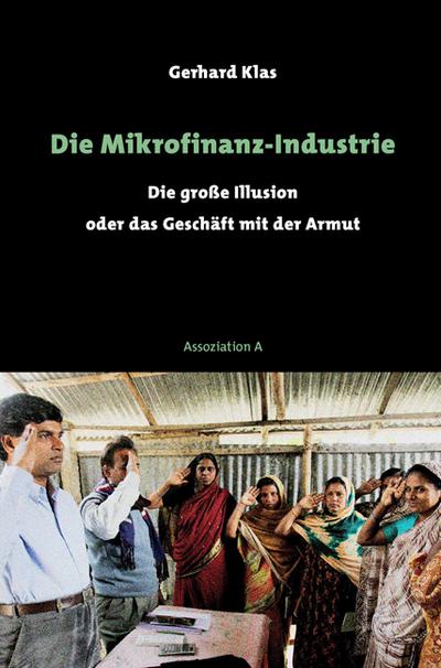 Die Mikrofinanz-Industrie: Die große Illusion oder das Geschäft mit der Armut