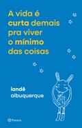 A vida é curta demais pra viver o mínimo das coisas