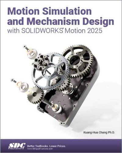 Motion Simulation and Mechanism Design with SOLIDWORKS Motion 2025