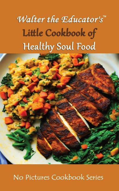 Walter the Educator’s Little Cookbook of Healthy Soul Food
