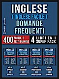 Inglese ( Inglese Facile ) Domande Frequenti (4 Libri en 1 Super Pack)