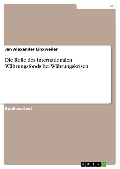 Die Rolle des Internationalen Währungsfonds bei Währungskrisen