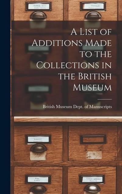 A List of Additions Made to the Collections in the British Museum