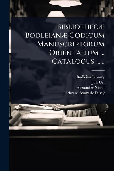 BibliothecÃ] BodleianÃ] Codicum Manuscriptorum Orientalium ... Catalogus ......