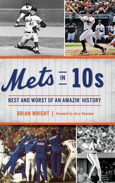 Mets in 10s: Best and Worst of an Amazin’ History