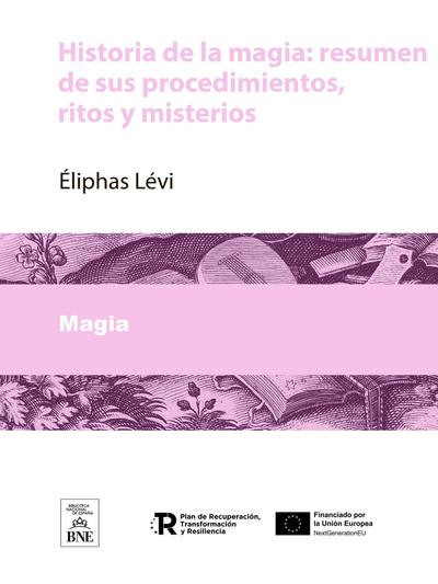 Historia de la magia : resumen de sus procedimientos, ritos y misterios